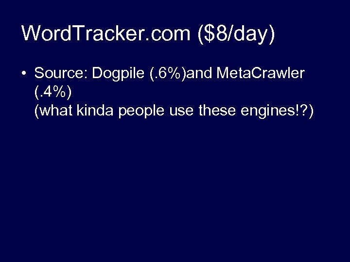 Word. Tracker. com ($8/day) • Source: Dogpile (. 6%)and Meta. Crawler (. 4%) (what