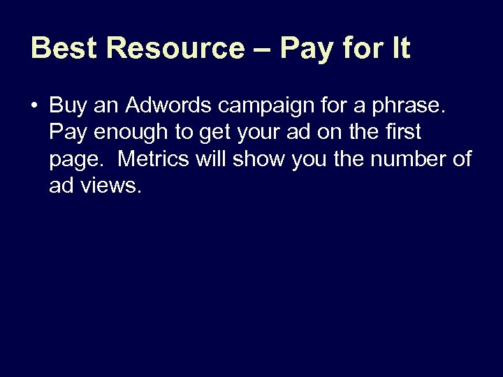 Best Resource – Pay for It • Buy an Adwords campaign for a phrase.