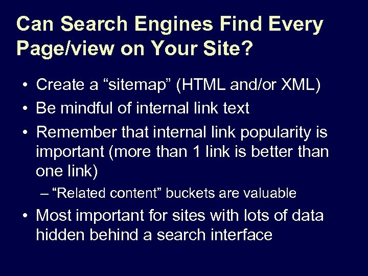 Can Search Engines Find Every Page/view on Your Site? • Create a “sitemap” (HTML