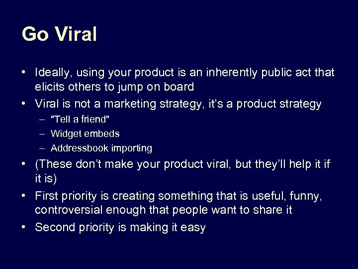 Go Viral • Ideally, using your product is an inherently public act that elicits