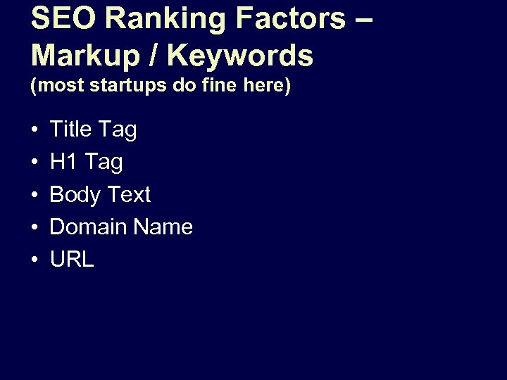 SEO Ranking Factors – Markup / Keywords (most startups do fine here) • •