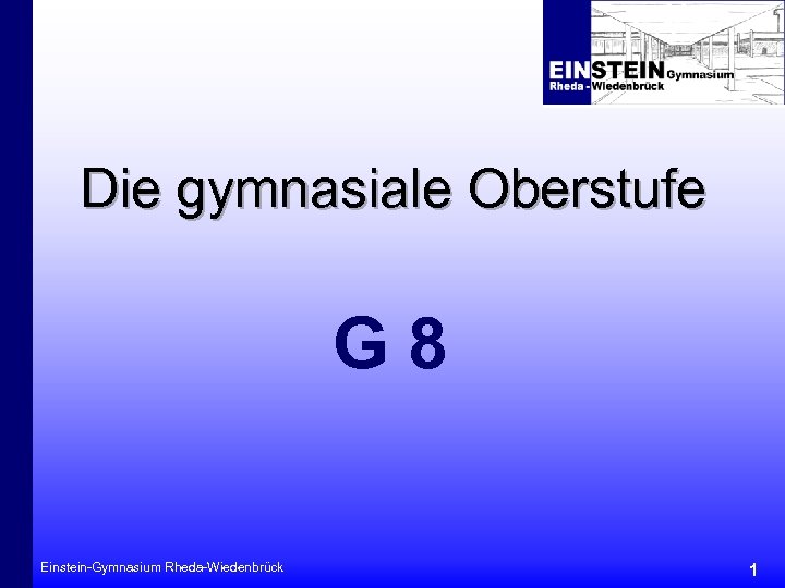 Die gymnasiale Oberstufe G 8 Einstein-Gymnasium Rheda-Wiedenbrück 1 