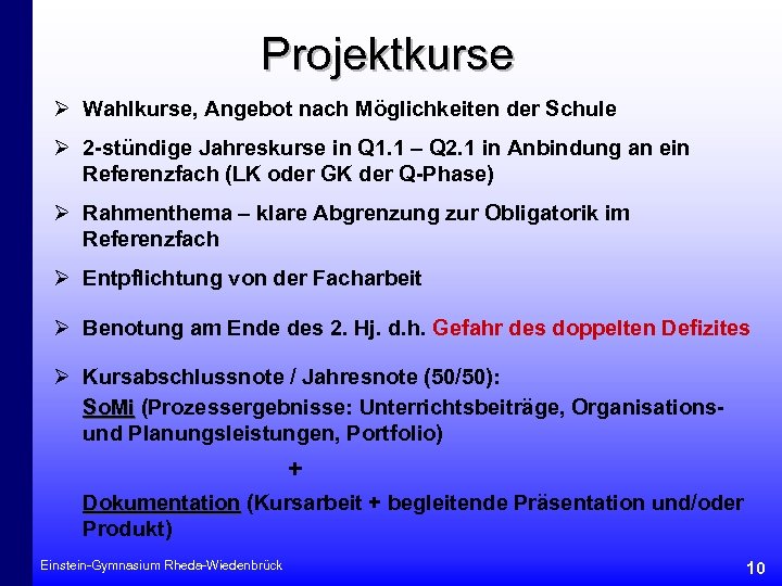 Projektkurse Ø Wahlkurse, Angebot nach Möglichkeiten der Schule Ø 2 -stündige Jahreskurse in Q