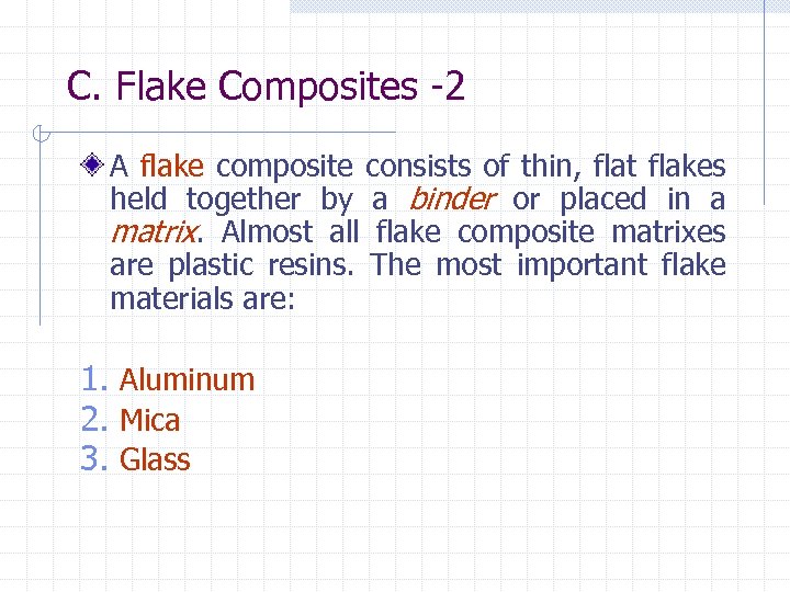 C. Flake Composites -2 A flake composite consists of thin, flat flakes held together