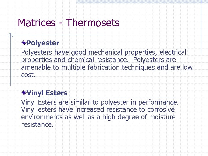 Matrices - Thermosets Polyesters have good mechanical properties, electrical properties and chemical resistance. Polyesters