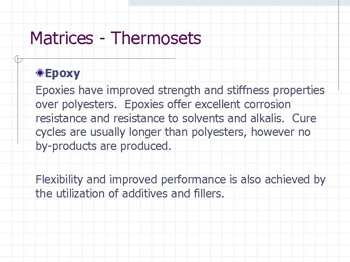 Matrices - Thermosets Epoxy Epoxies have improved strength and stiffness properties over polyesters. Epoxies