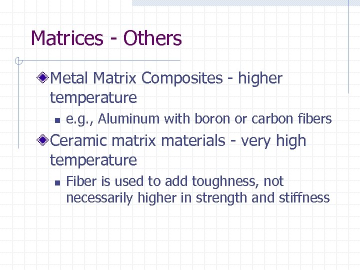 Matrices - Others Metal Matrix Composites - higher temperature n e. g. , Aluminum