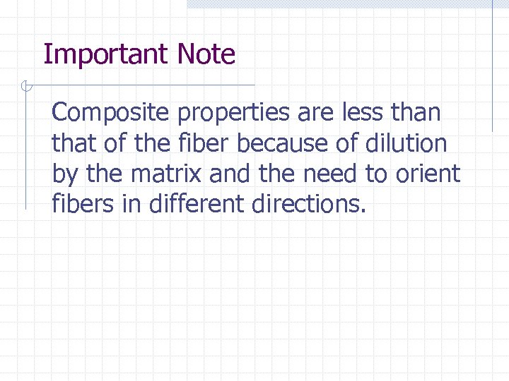 Important Note Composite properties are less than that of the fiber because of dilution