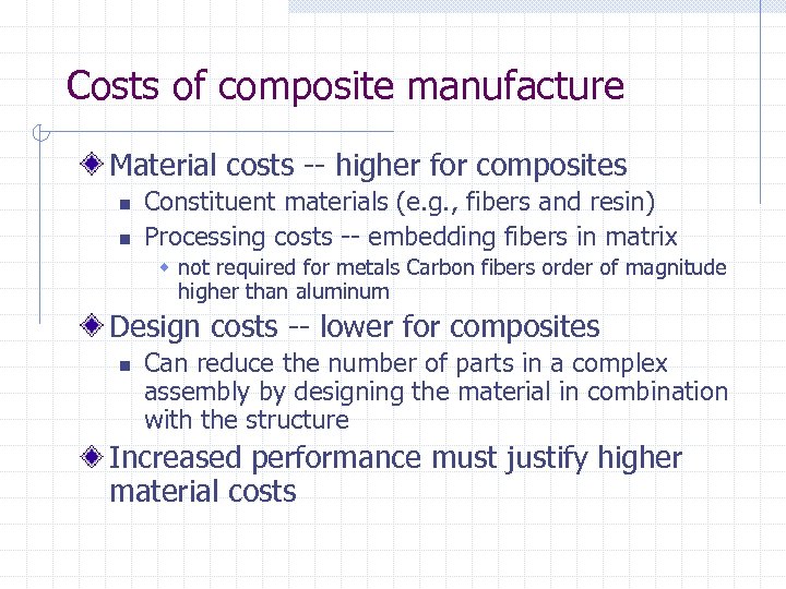 Costs of composite manufacture Material costs -- higher for composites n n Constituent materials