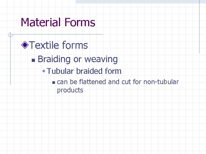 Material Forms Textile forms n Braiding or weaving w Tubular braided form n can