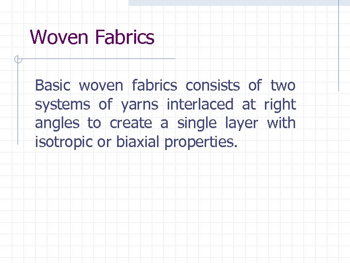 Woven Fabrics Basic woven fabrics consists of two systems of yarns interlaced at right