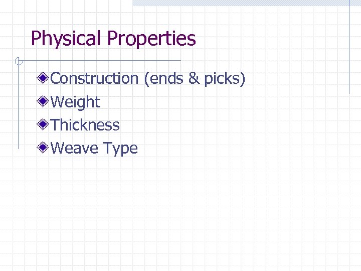 Physical Properties Construction (ends & picks) Weight Thickness Weave Type 