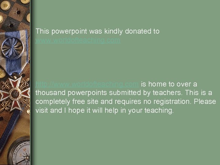 This powerpoint was kindly donated to www. worldofteaching. com http: //www. worldofteaching. com is