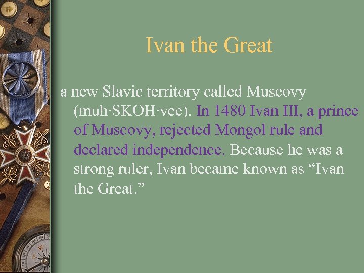 Ivan the Great a new Slavic territory called Muscovy (muh∙SKOH∙vee). In 1480 Ivan III,