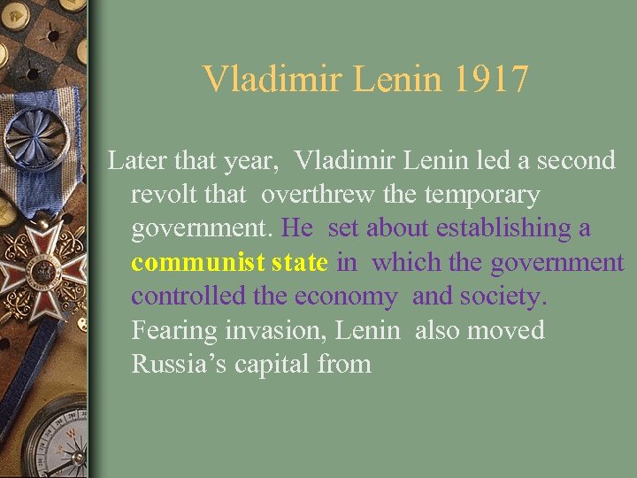 Vladimir Lenin 1917 Later that year, Vladimir Lenin led a second revolt that overthrew