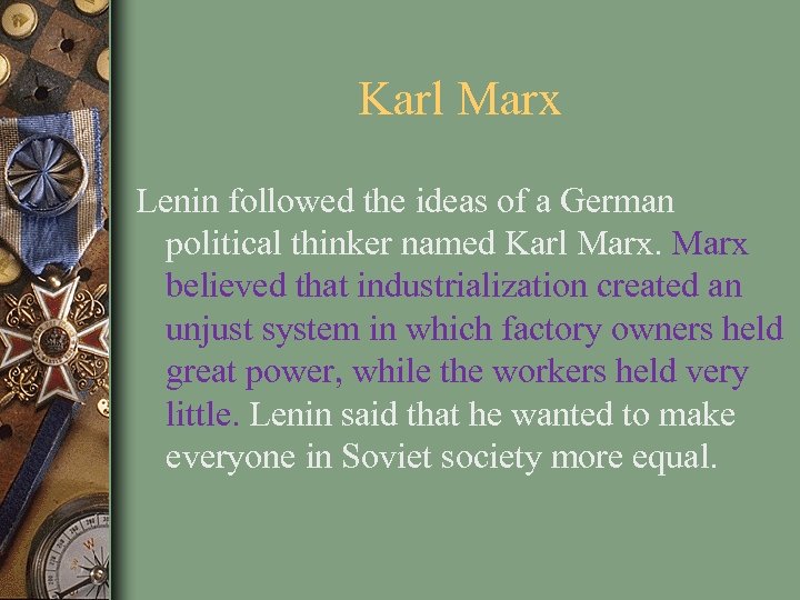 Karl Marx Lenin followed the ideas of a German political thinker named Karl Marx