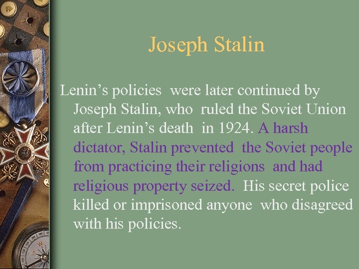Joseph Stalin Lenin’s policies were later continued by Joseph Stalin, who ruled the Soviet