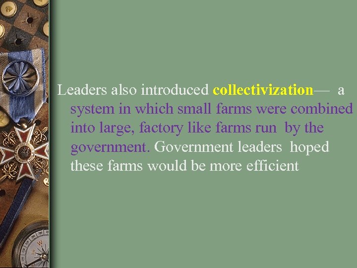 Leaders also introduced collectivization— a system in which small farms were combined into large,