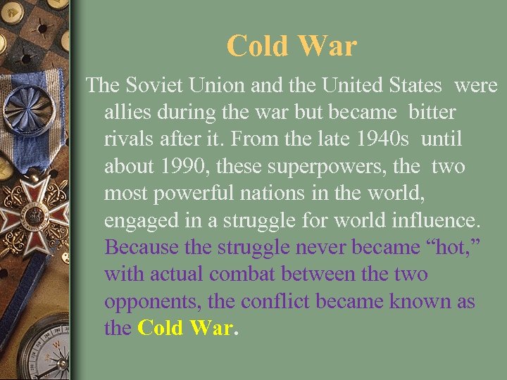 Cold War The Soviet Union and the United States were allies during the war