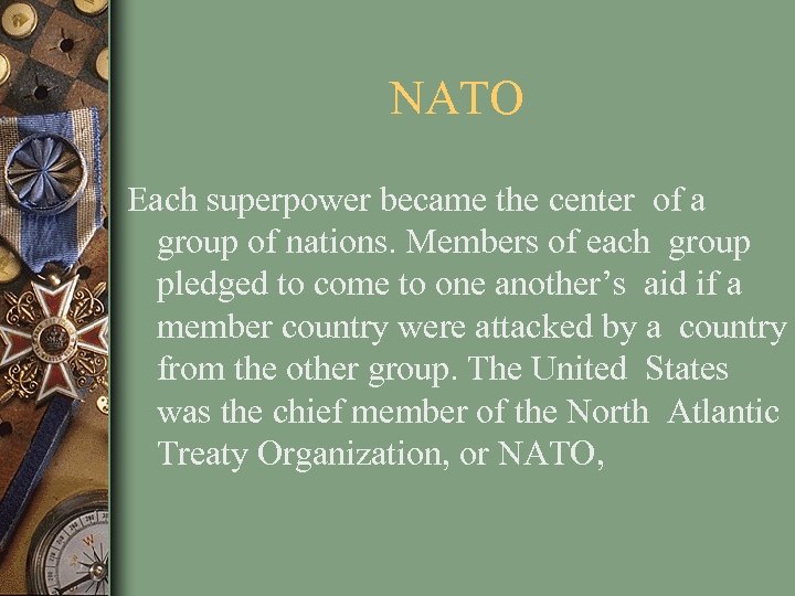 NATO Each superpower became the center of a group of nations. Members of each