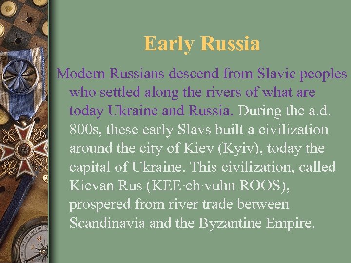 Early Russia Modern Russians descend from Slavic peoples who settled along the rivers of