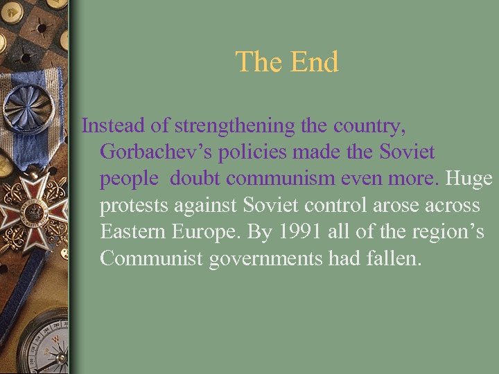 The End Instead of strengthening the country, Gorbachev’s policies made the Soviet people doubt