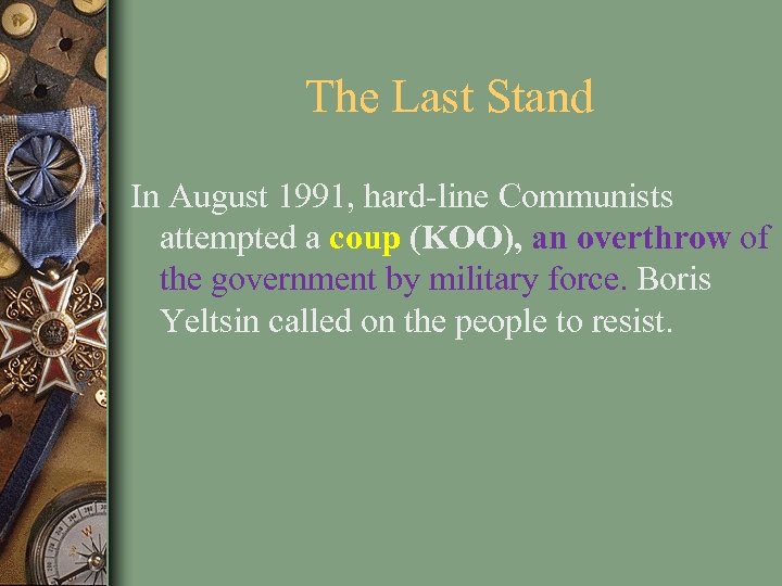 The Last Stand In August 1991, hard-line Communists attempted a coup (KOO), an overthrow