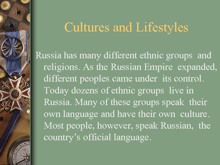 Cultures and Lifestyles Russia has many different ethnic groups and religions. As the Russian