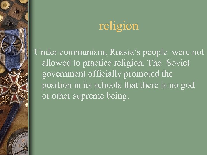 religion Under communism, Russia’s people were not allowed to practice religion. The Soviet government