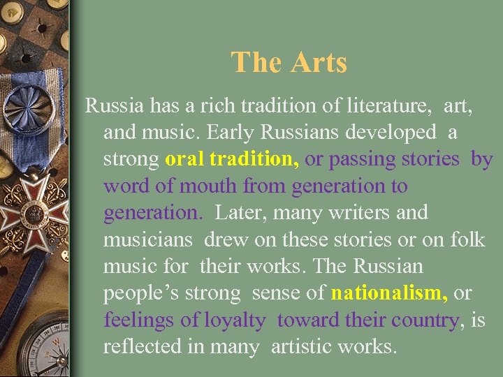 The Arts Russia has a rich tradition of literature, art, and music. Early Russians