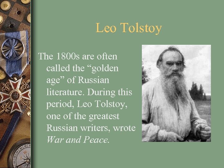 Leo Tolstoy The 1800 s are often called the “golden age” of Russian literature.
