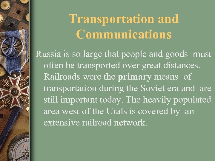 Transportation and Communications Russia is so large that people and goods must often be