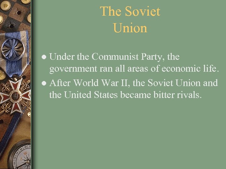 The Soviet Union ● Under the Communist Party, the government ran all areas of
