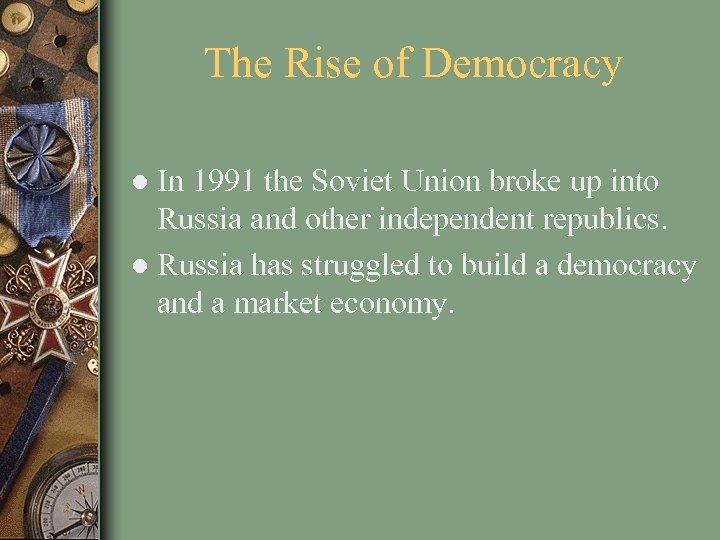 The Rise of Democracy ● In 1991 the Soviet Union broke up into Russia