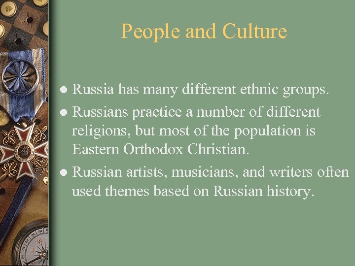 People and Culture ● Russia has many different ethnic groups. ● Russians practice a