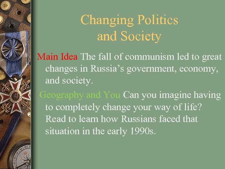Changing Politics and Society Main Idea The fall of communism led to great changes