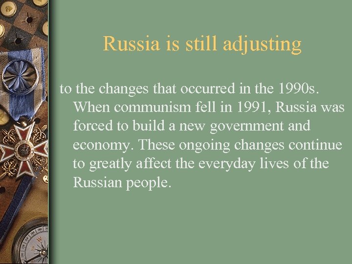 Russia is still adjusting to the changes that occurred in the 1990 s. When