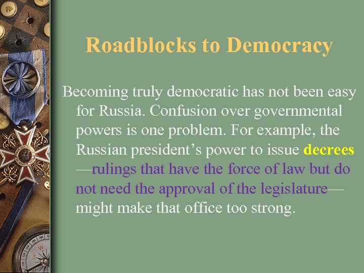 Roadblocks to Democracy Becoming truly democratic has not been easy for Russia. Confusion over