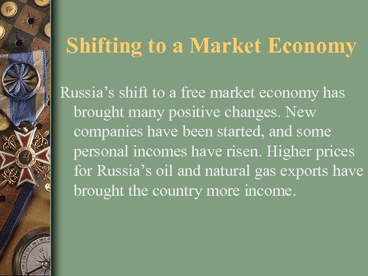 Shifting to a Market Economy Russia’s shift to a free market economy has brought