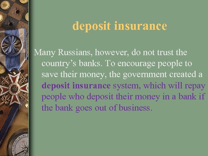 deposit insurance Many Russians, however, do not trust the country’s banks. To encourage people