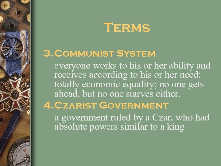 Terms 3. Communist System everyone works to his or her ability and receives according