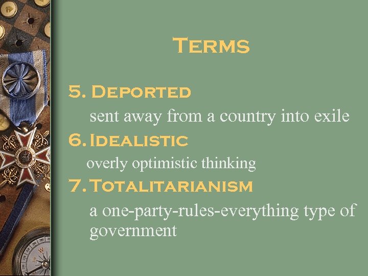 Terms 5. Deported sent away from a country into exile 6. Idealistic overly optimistic
