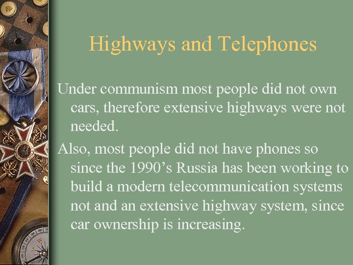 Highways and Telephones Under communism most people did not own cars, therefore extensive highways