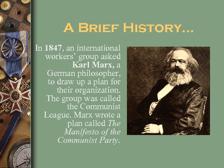 A Brief History… In 1847, an international workers’ group asked Karl Marx, a German