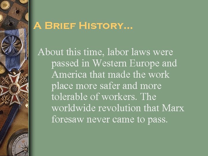 A Brief History… About this time, labor laws were passed in Western Europe and