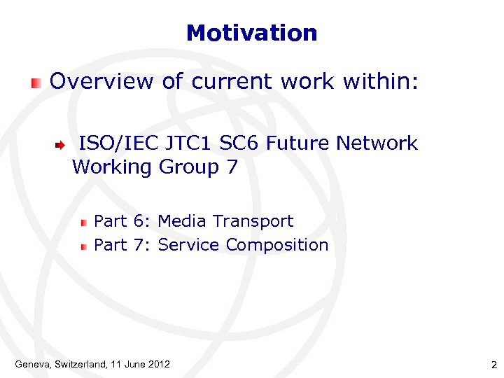 Motivation Overview of current work within: ISO/IEC JTC 1 SC 6 Future Network Working