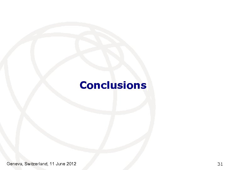 Conclusions Geneva, Switzerland, 11 June 2012 31 