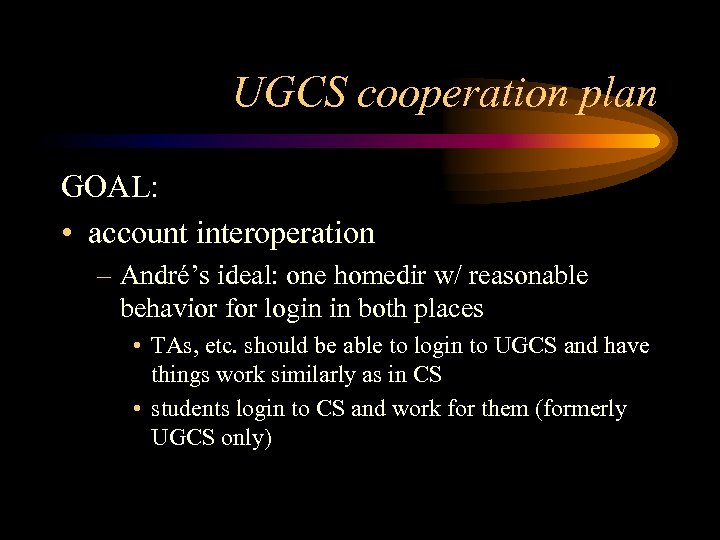 UGCS cooperation plan GOAL: • account interoperation – André’s ideal: one homedir w/ reasonable