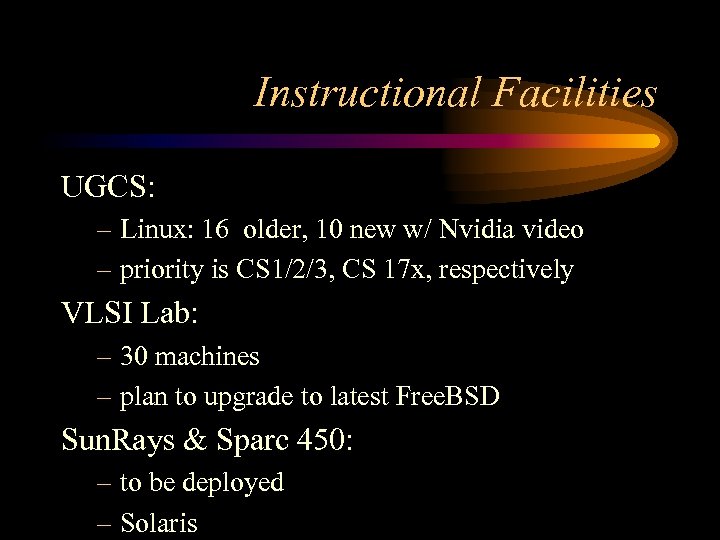 Instructional Facilities UGCS: – Linux: 16 older, 10 new w/ Nvidia video – priority