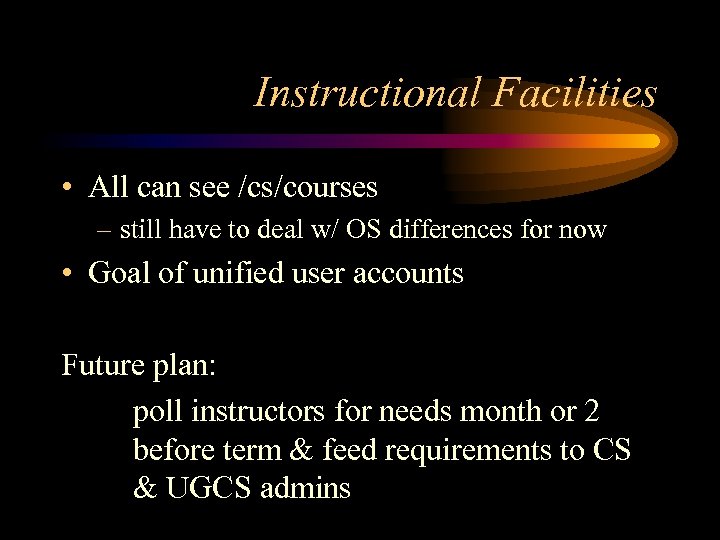 Instructional Facilities • All can see /cs/courses – still have to deal w/ OS